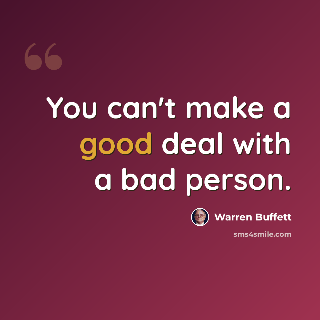 “You can't make a good deal with a bad person.” quote by Warren Buffett