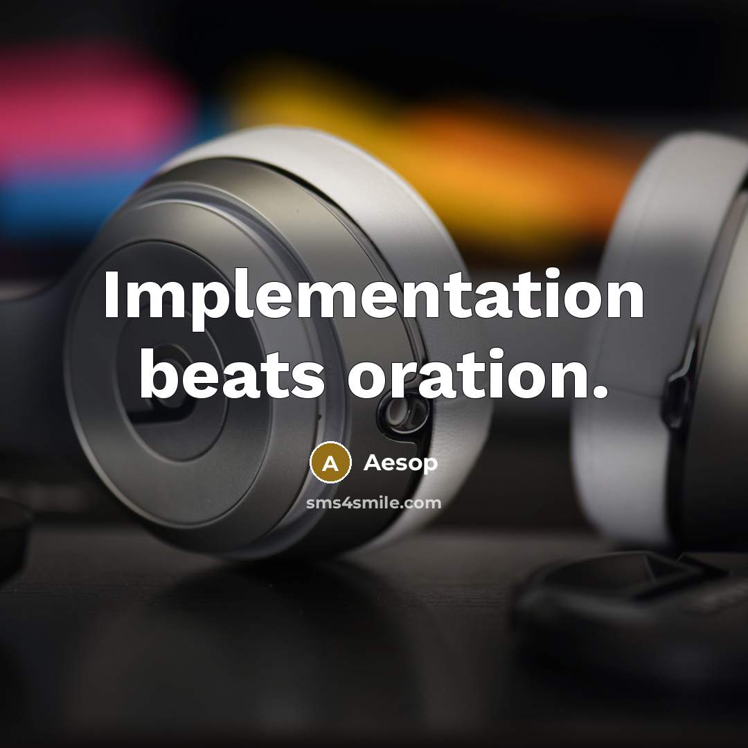 “Implementation beats oration.” quote by Aesop