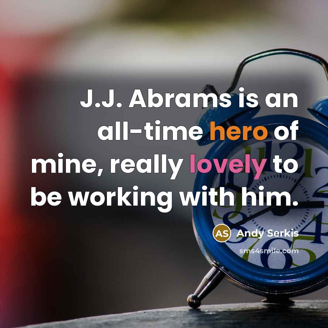 “J.J. Abrams is an all-time hero of mine, really lovely to be working with him.” quote by Andy Serkis