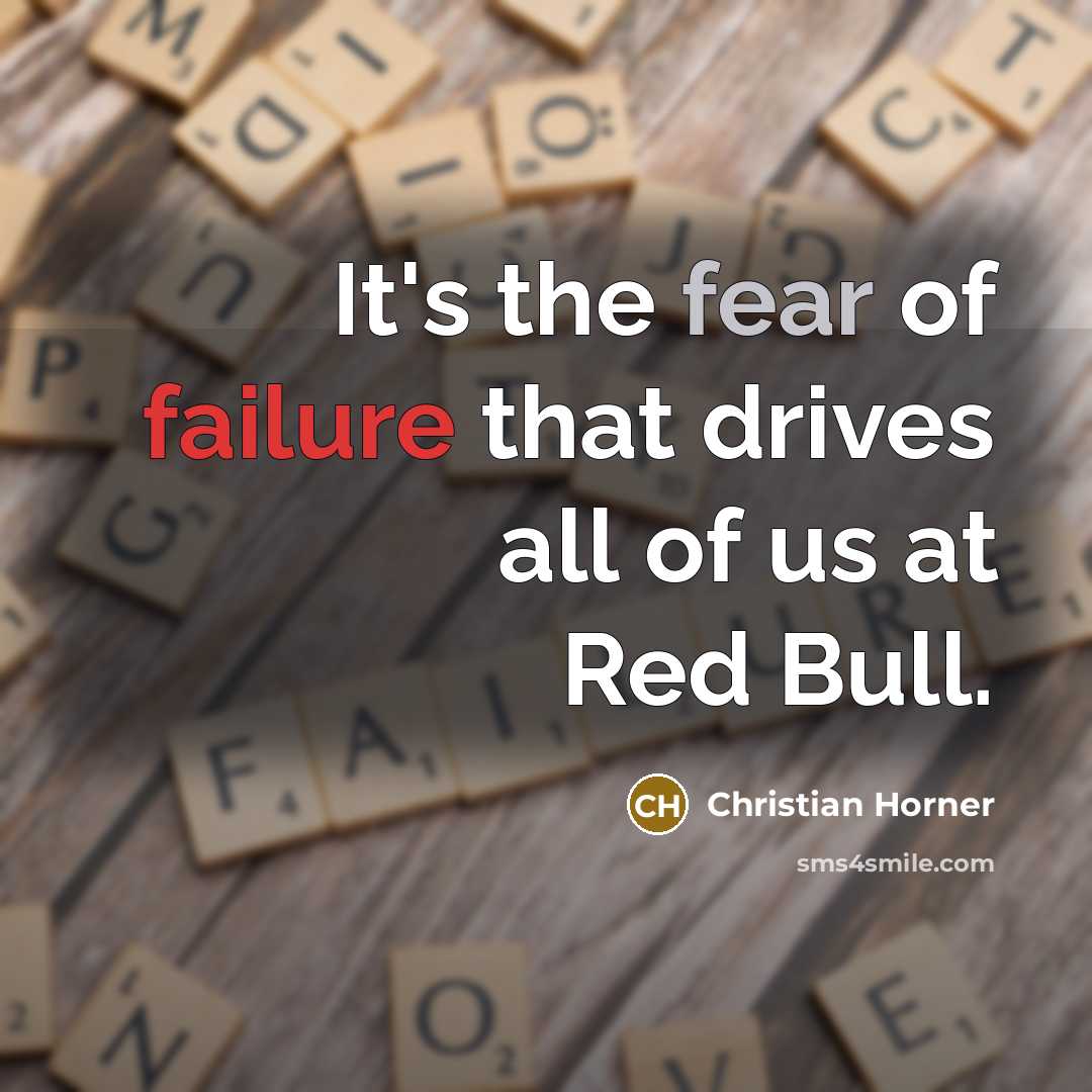 “It's the fear of failure that drives all of us at Red Bull.” quote by Christian Horner