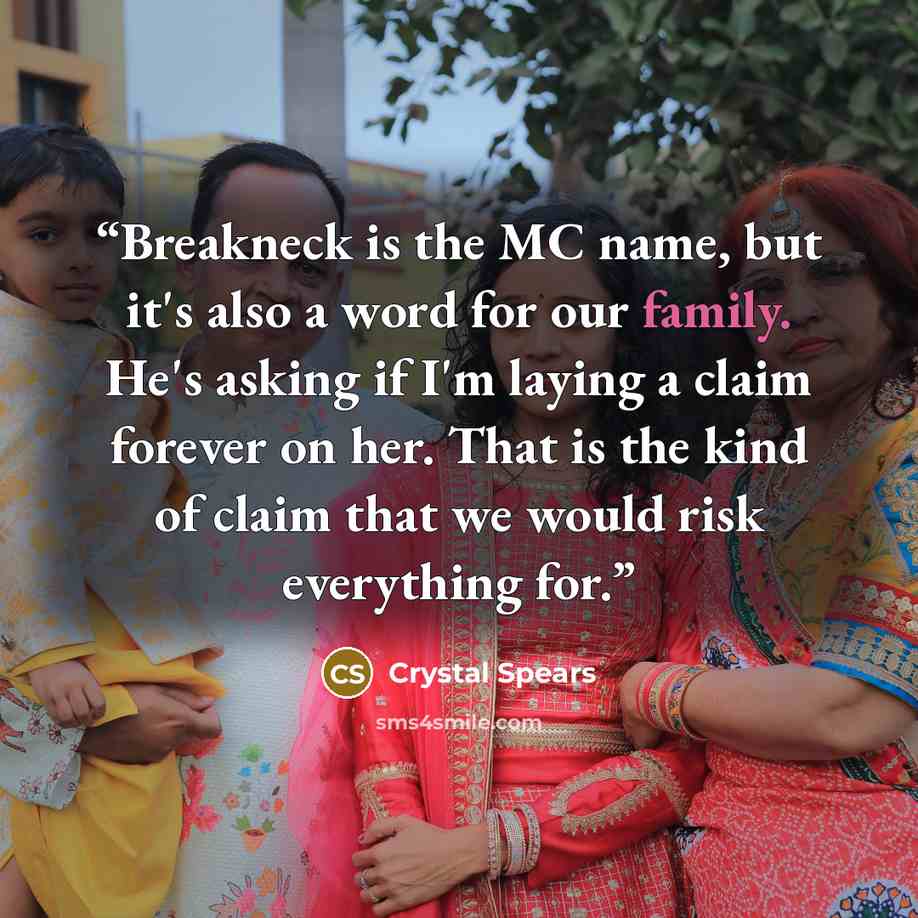 “Breakneck is the MC name, but it's also a word for our family. He's asking if I'm laying a claim forever on her. That is the kind of claim that we would risk everything for.” quote by Crystal Spears