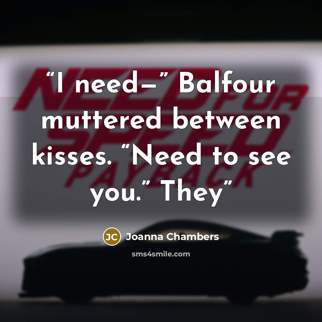 “I need—” Balfour muttered between kisses. “Need to see you.” They” quote by Joanna Chambers