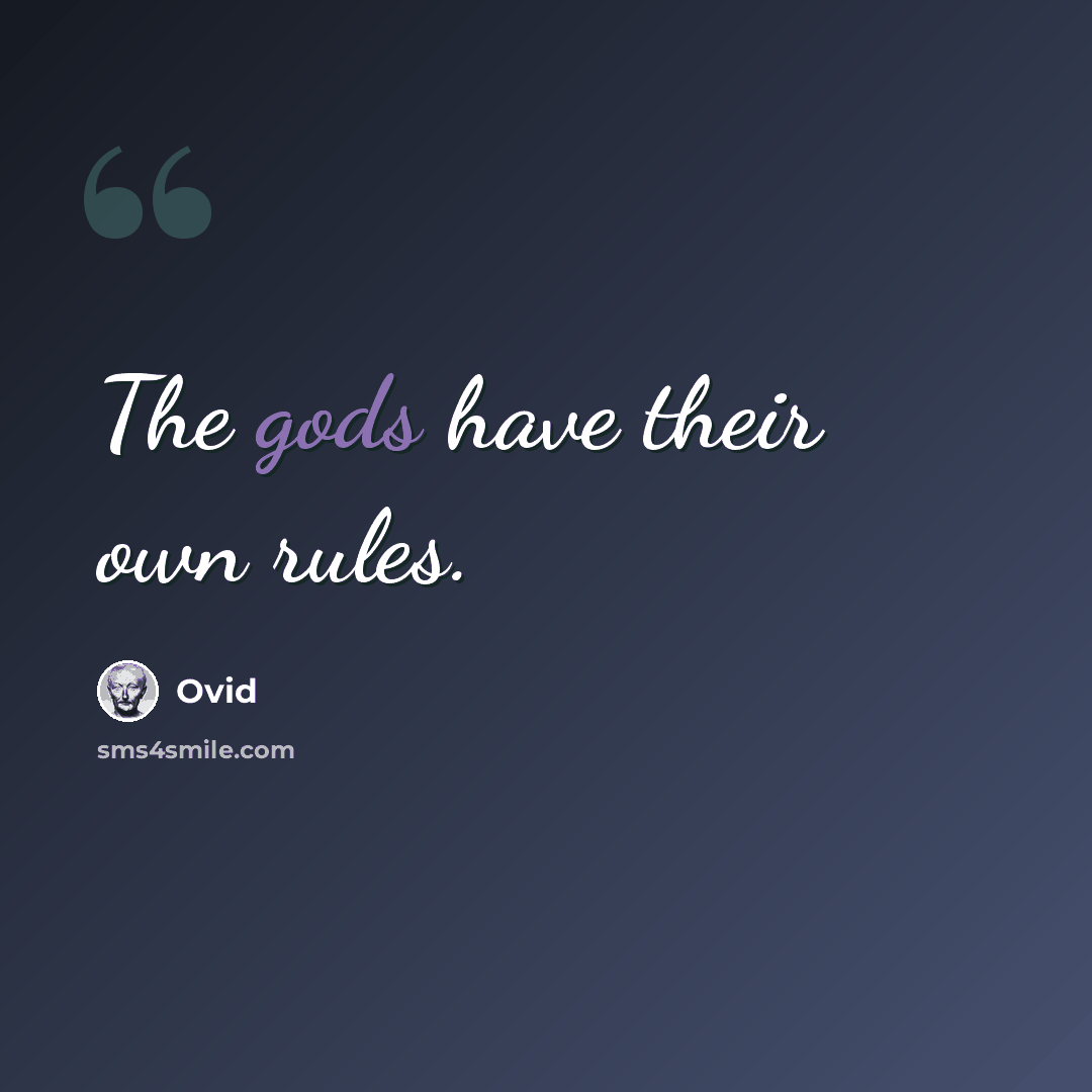 “The gods have their own rules.” quote by Ovid