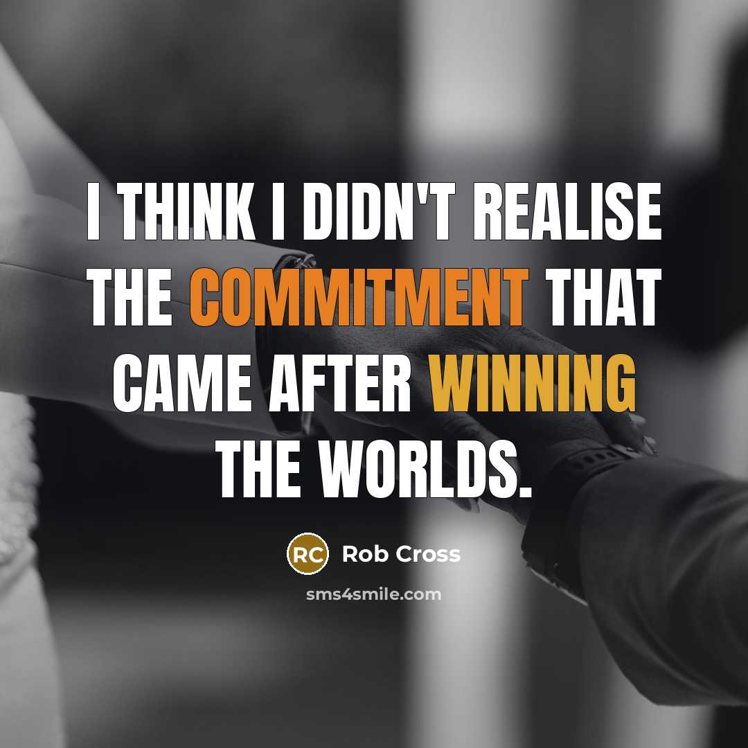 “I think I didn't realise the commitment that came after winning the Worlds.” quote by Rob Cross