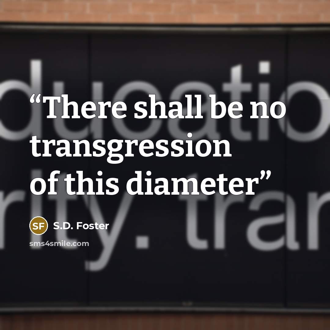 “There shall be no transgression of this diameter” quote by S.D. Foster