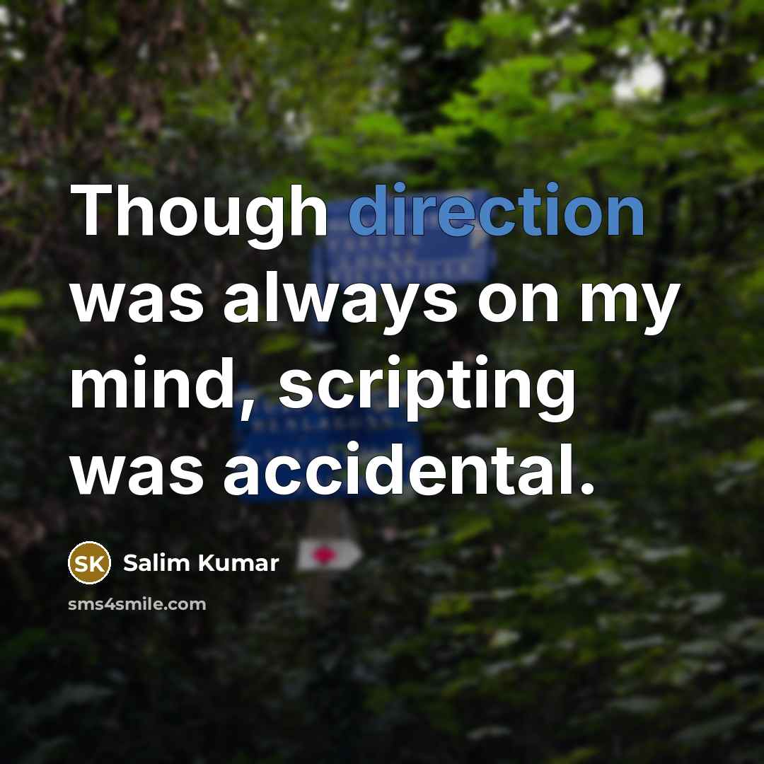 “Though direction was always on my mind, scripting was accidental.” quote by Salim Kumar