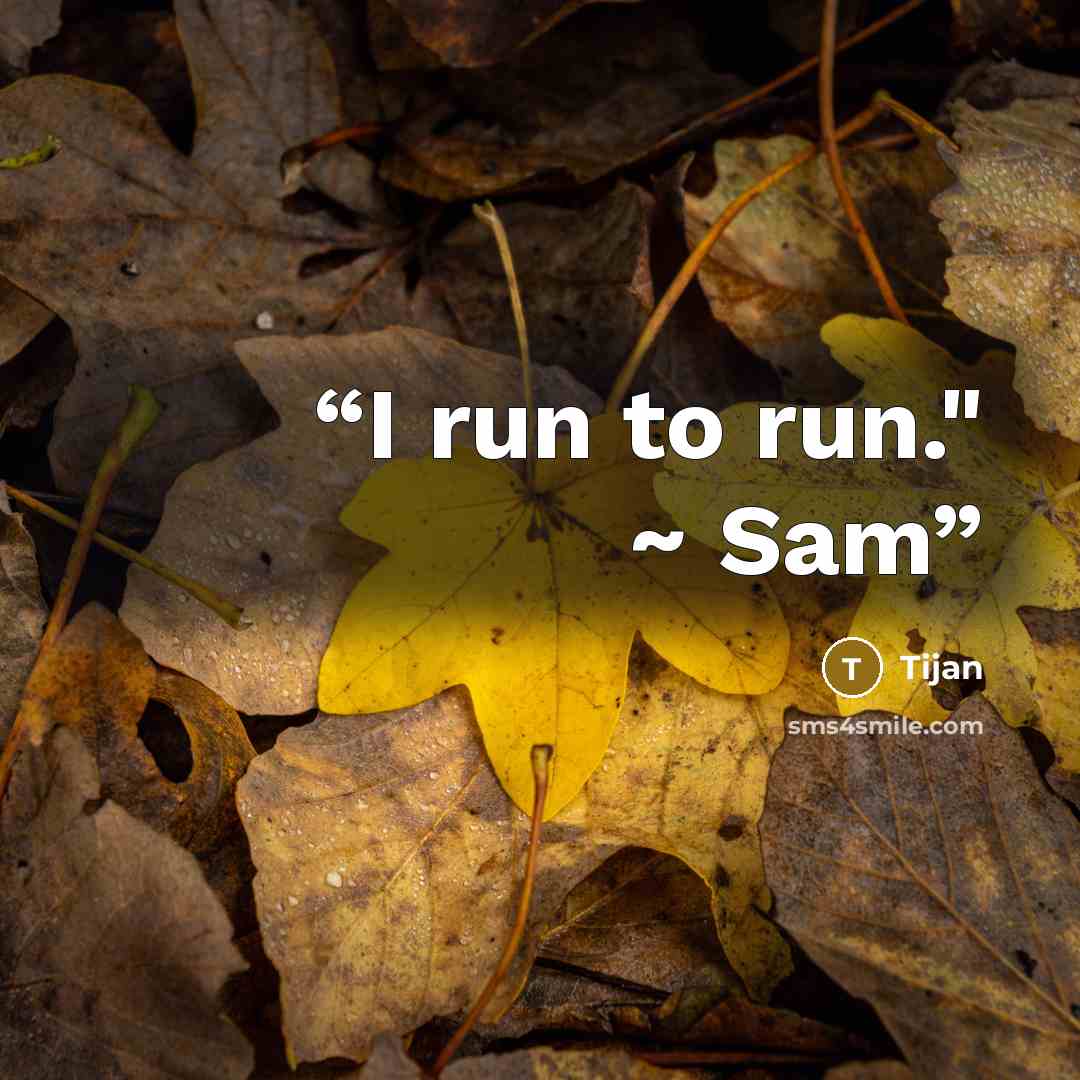 “I run to run." ~ Sam” quote by Tijan