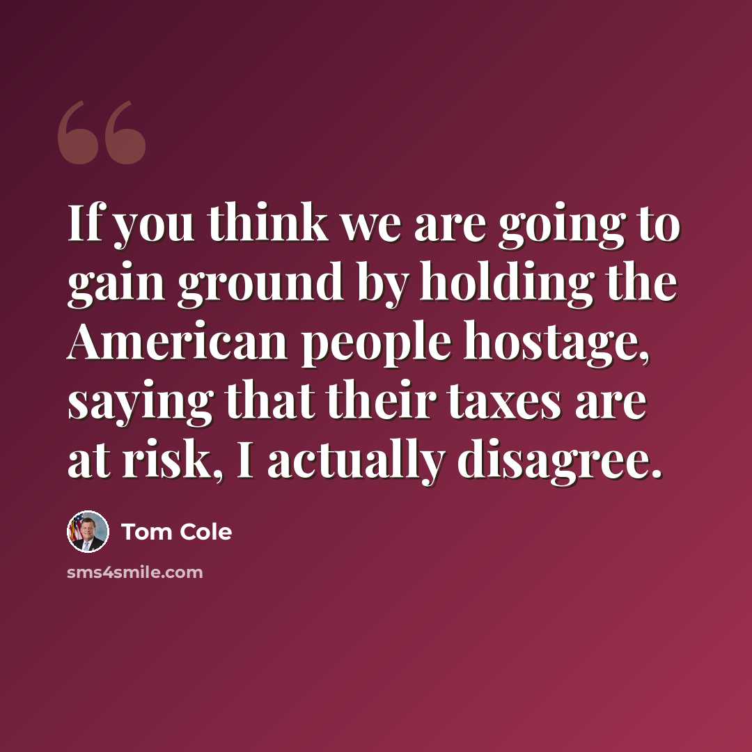 “If you think we are going to gain ground by holding the American people hostage, saying that their taxes are at risk, I actually disagree.” quote by Tom Cole
