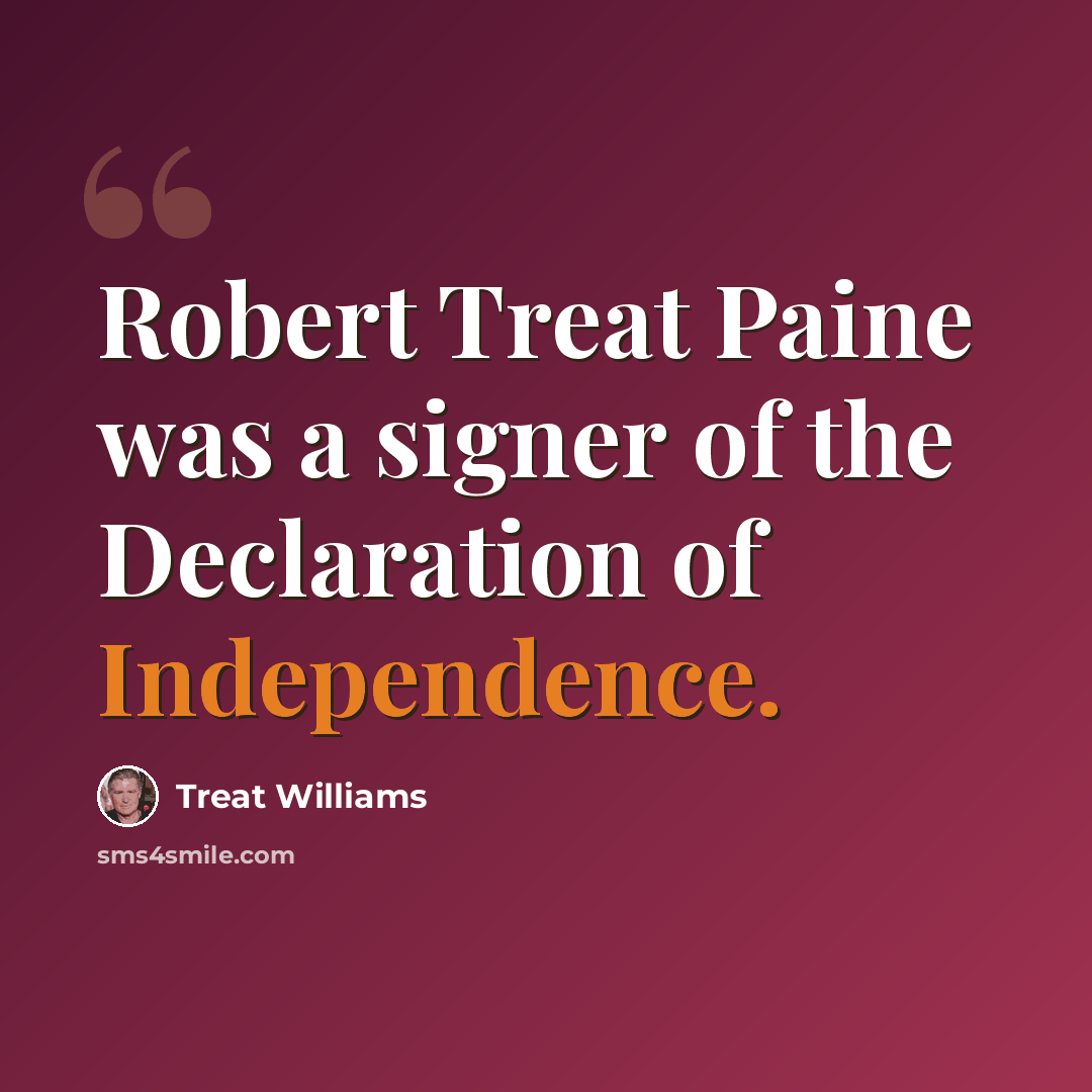 “Robert Treat Paine was a signer of the Declaration of Independence.” quote by Treat Williams