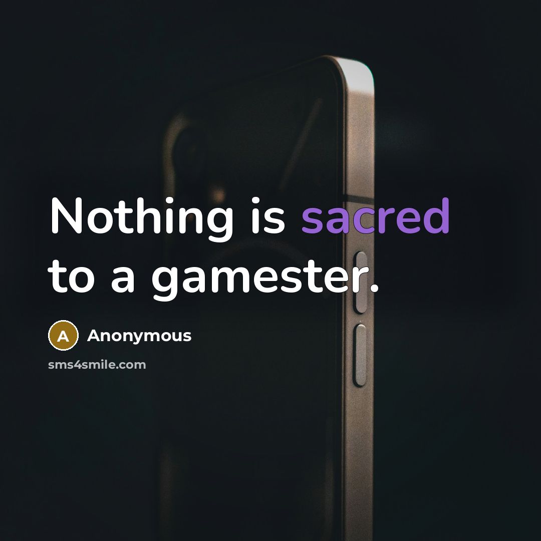 “Nothing is sacred to a gamester.” quote by Anonymous