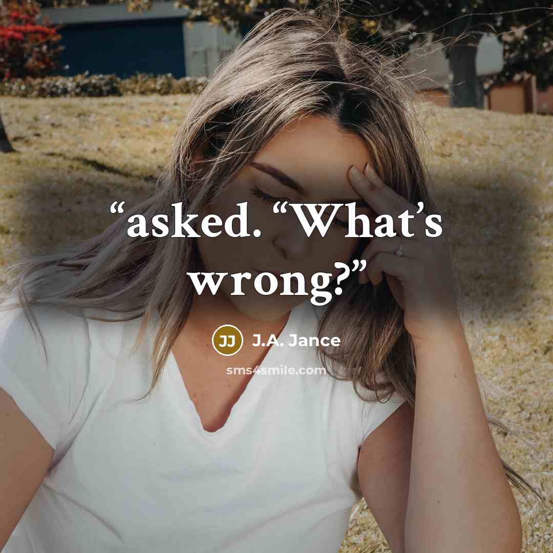 “asked. “What’s wrong?” quote by J.A. Jance