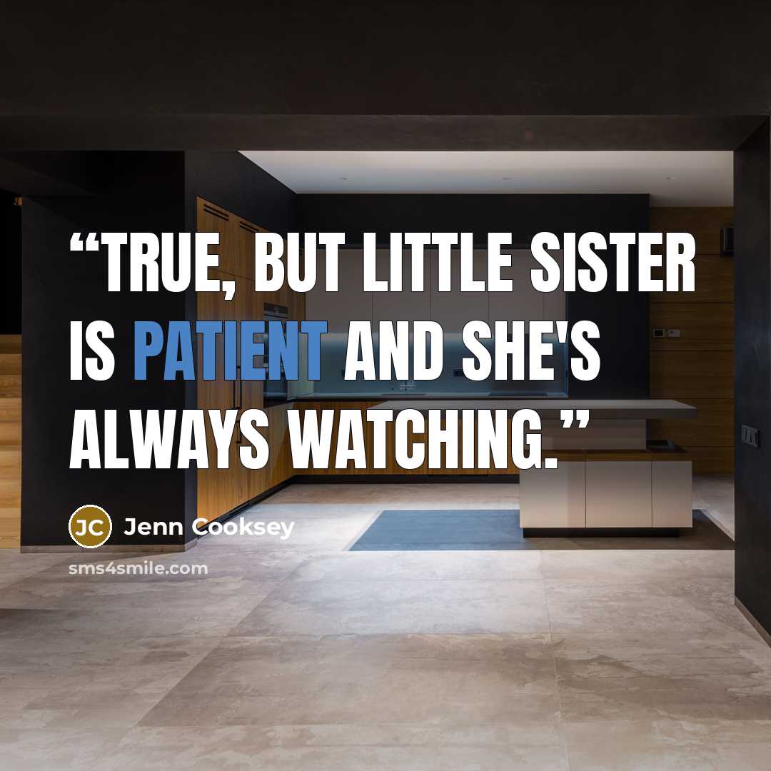 “True, but Little Sister is patient and she's always watching.” quote by Jenn Cooksey