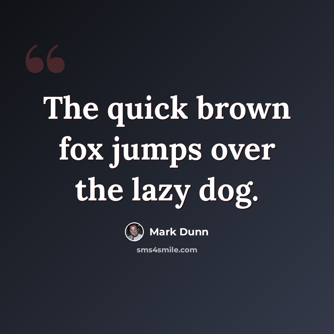“The quick brown fox jumps over the lazy dog.” quote by Mark Dunn