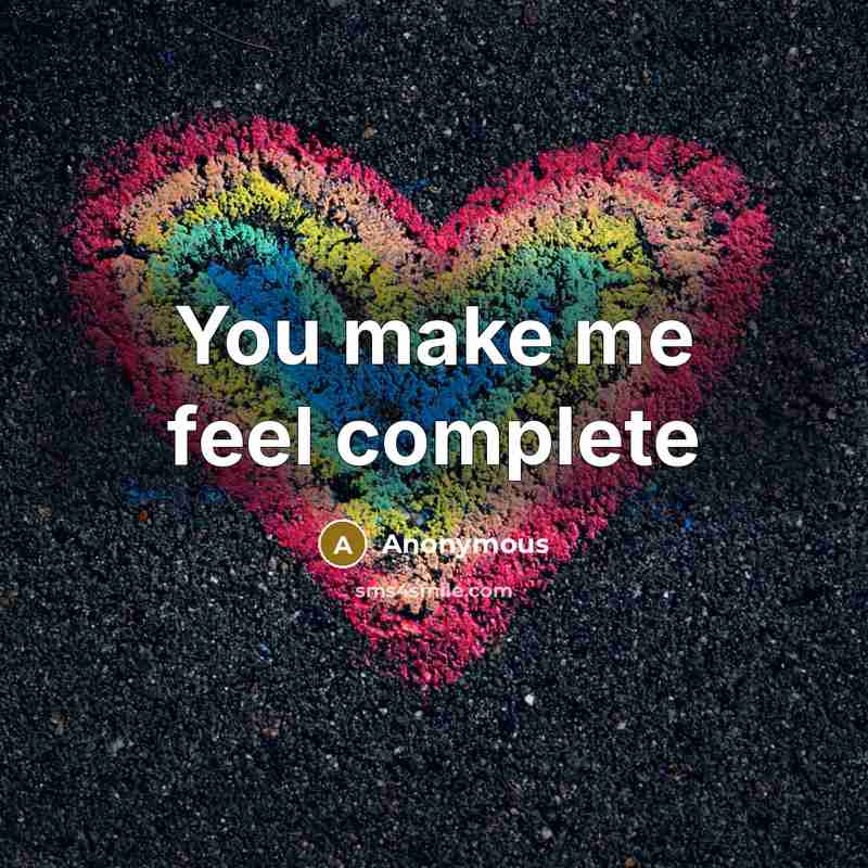 “You make me feel complete” quote by Anonymous