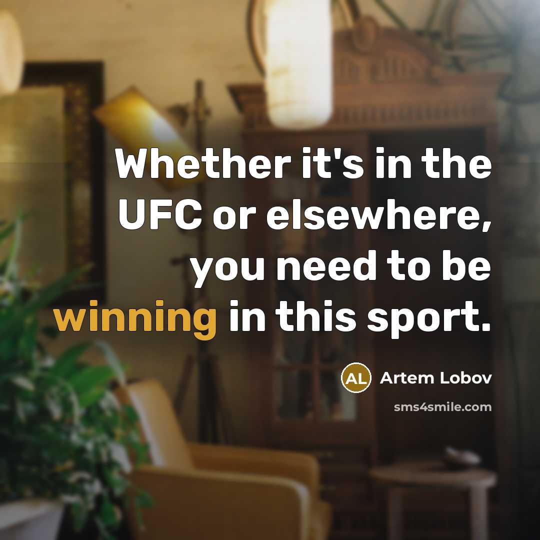 “Whether it's in the UFC or elsewhere, you need to be winning in this sport.” quote by Artem Lobov