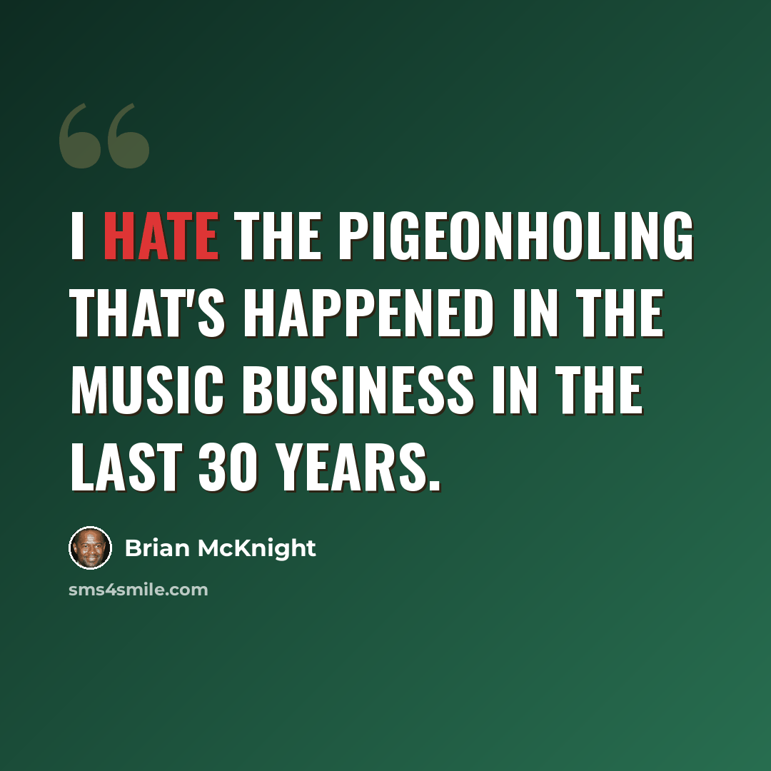 “I hate the pigeonholing that's happened in the music business in the last 30 years.” quote by Brian McKnight
