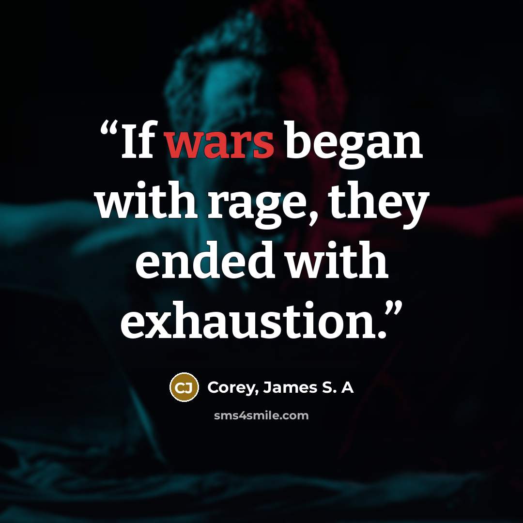 “If wars began with rage, they ended with exhaustion.” quote by Corey, James S. A