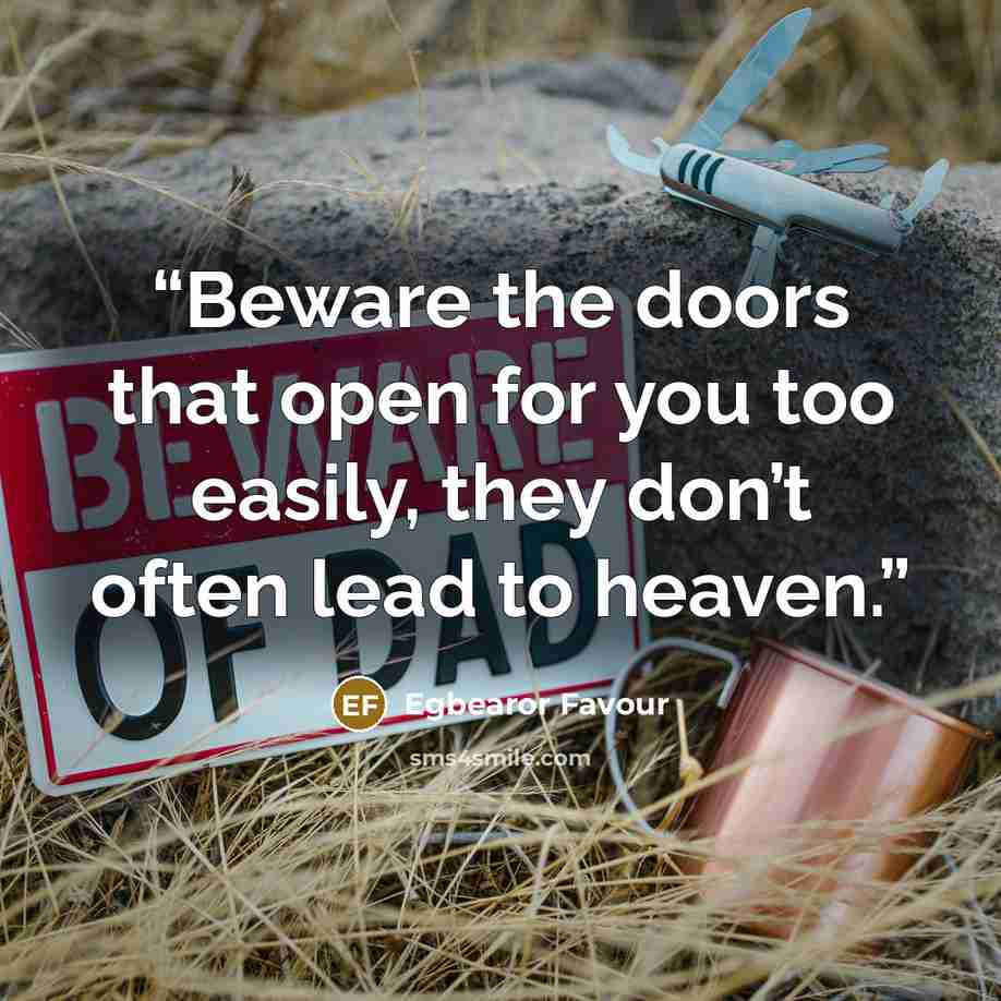 “Beware the doors that open for you too easily, they don’t often lead to heaven.” quote by Egbearor Favour