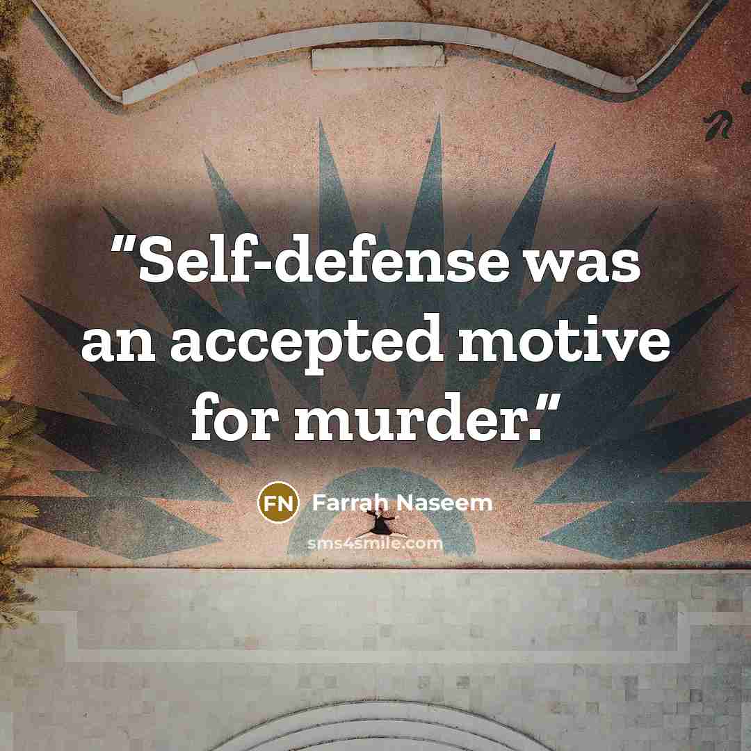“Self-defense was an accepted motive for murder.” quote by Farrah Naseem