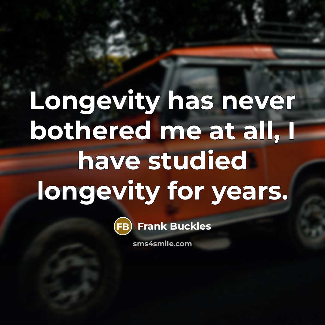 “Longevity has never bothered me at all, I have studied longevity for years.” quote by Frank Buckles