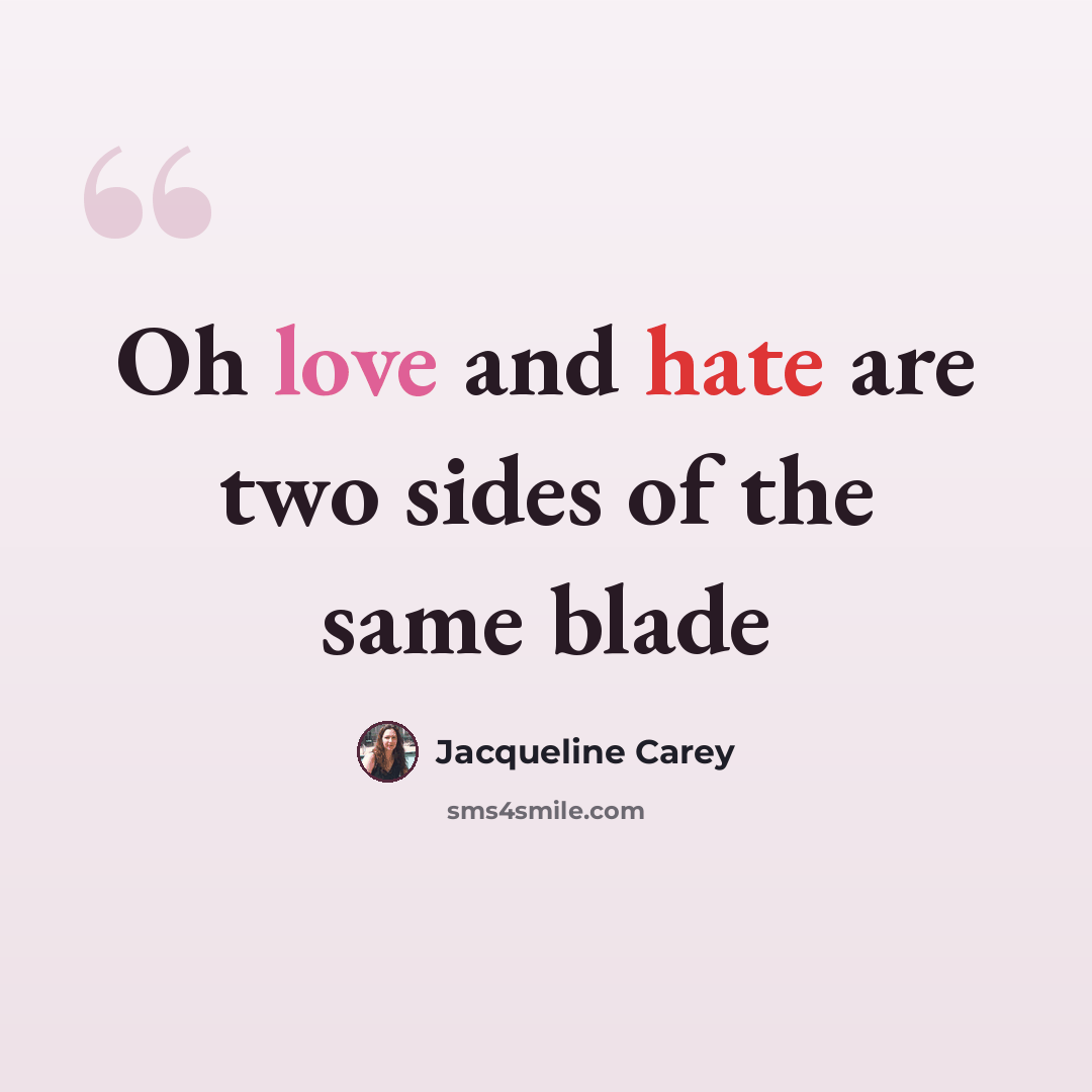 “Oh love and hate are two sides of the same blade” quote by Jacqueline Carey