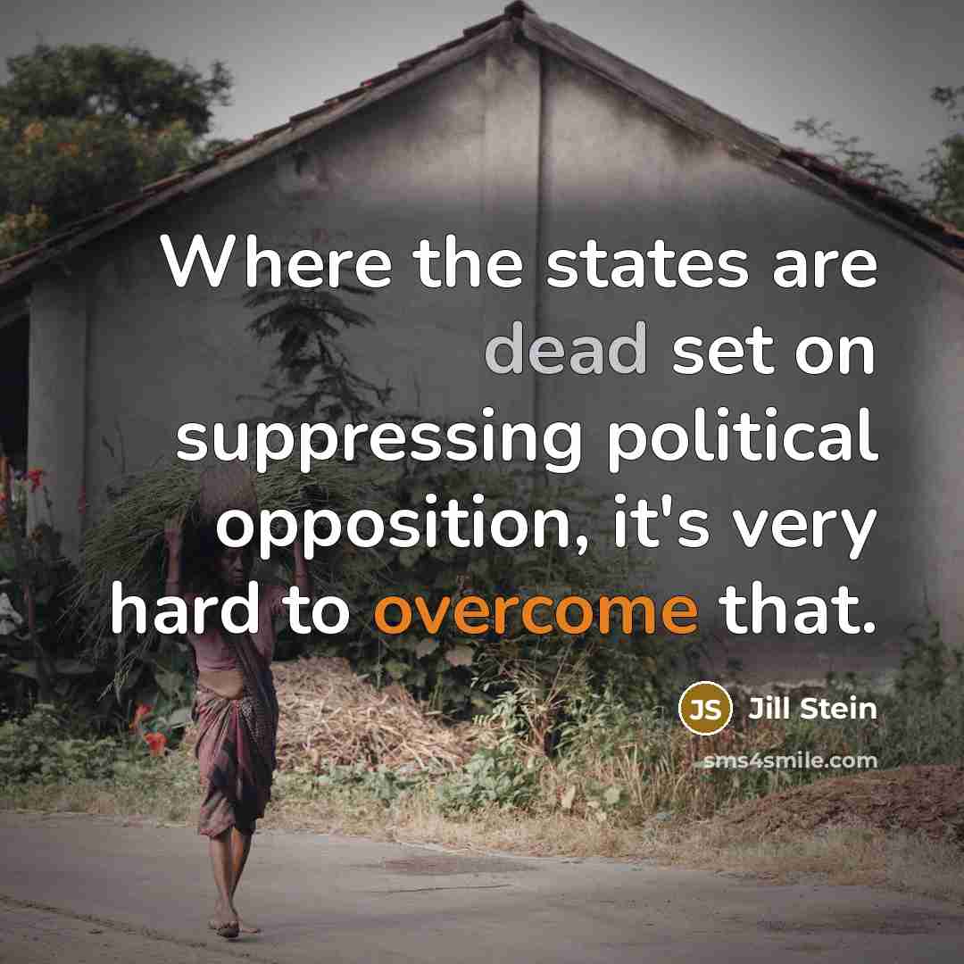 “Where the states are dead set on suppressing political opposition, it's very hard to overcome that.” quote by Jill Stein