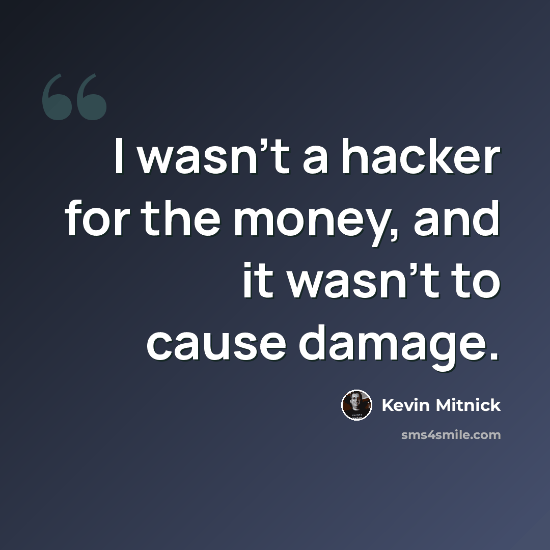 “I wasn't a hacker for the money, and it wasn't to cause damage.” quote by Kevin Mitnick