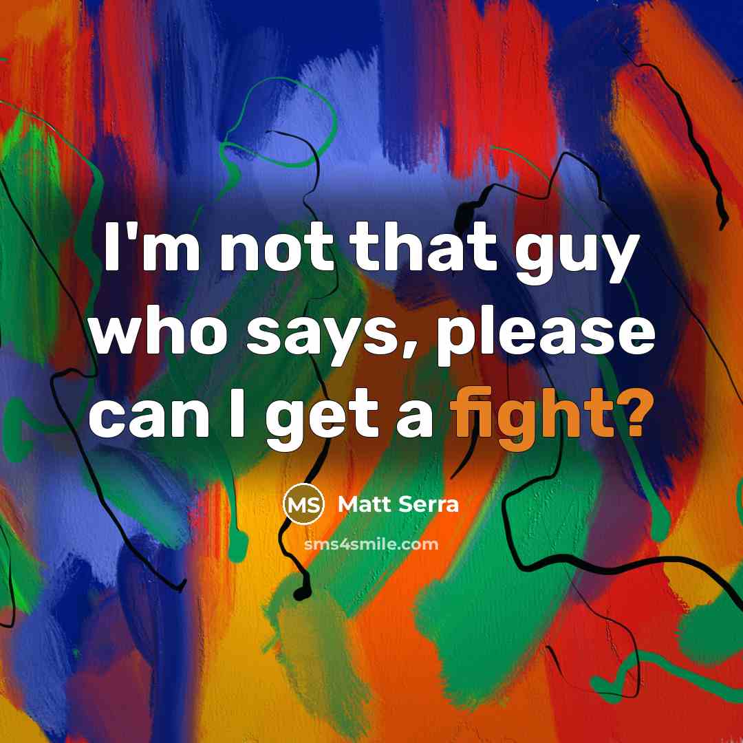 “I'm not that guy who says, please can I get a fight?” quote by Matt Serra