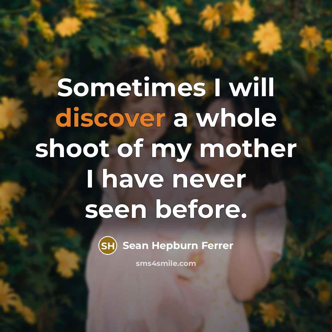“Sometimes I will discover a whole shoot of my mother I have never seen before.” quote by Sean Hepburn Ferrer