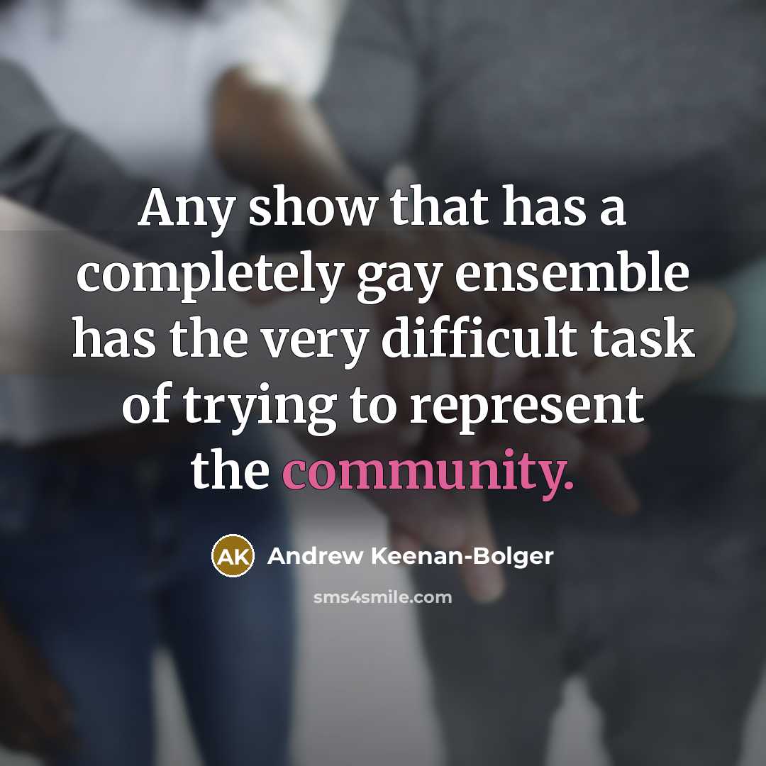 “Any show that has a completely gay ensemble has the very difficult task of trying to represent the community.” quote by Andrew Keenan-Bolger