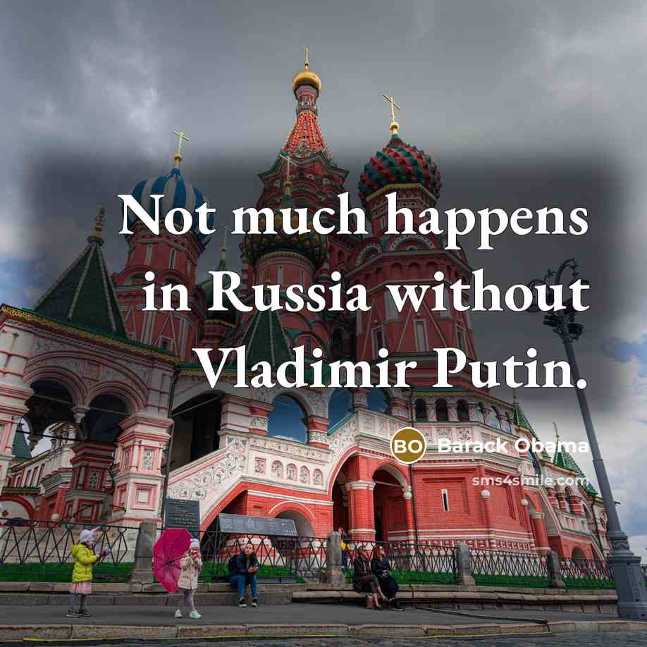 “Not much happens in Russia without Vladimir Putin.” quote by Barack Obama