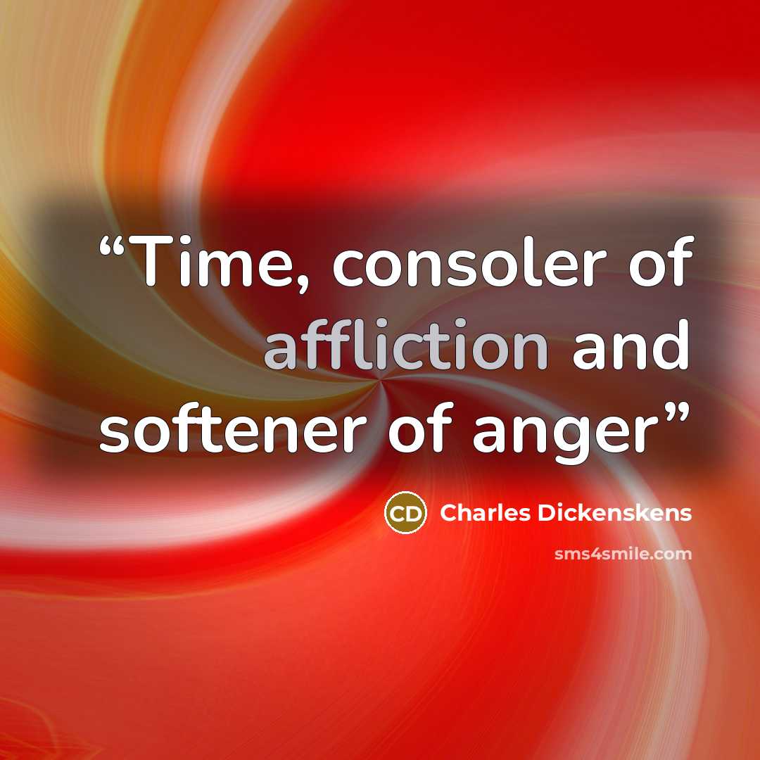 “Time, consoler of affliction and softener of anger” quote by Charles Dickenskens