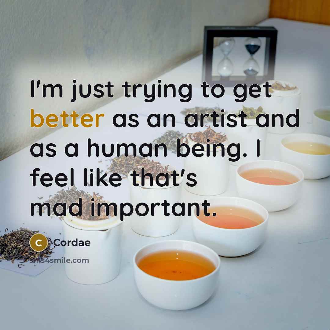 “I'm just trying to get better as an artist and as a human being. I feel like that's mad important.” quote by Cordae