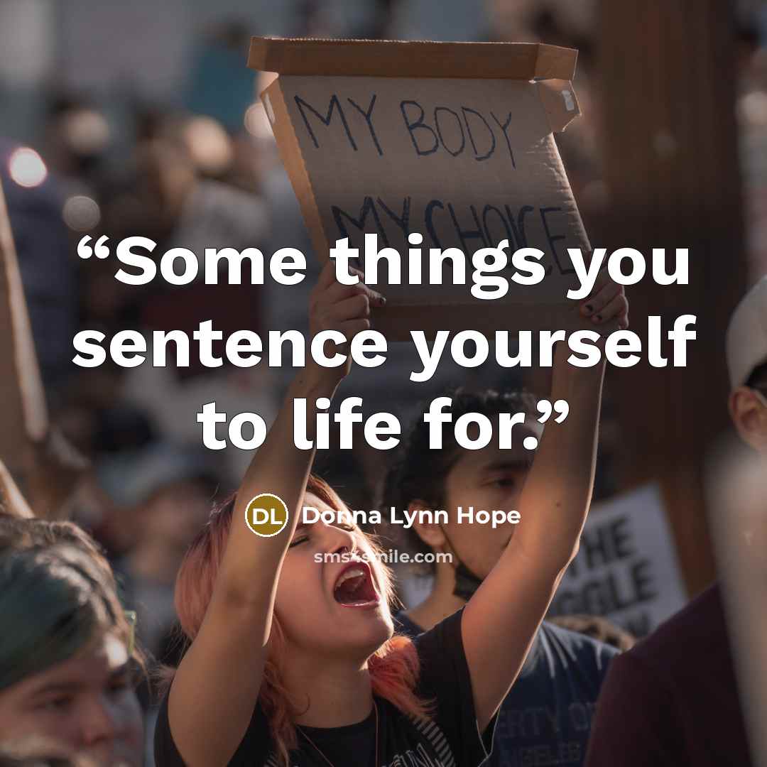 “Some things you sentence yourself to life for.” quote by Donna Lynn Hope