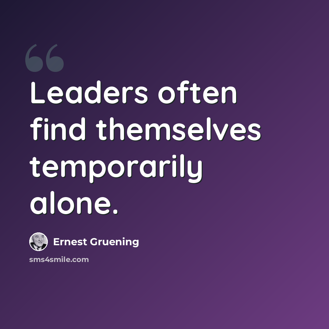 “Leaders often find themselves temporarily alone.” quote by Ernest Gruening