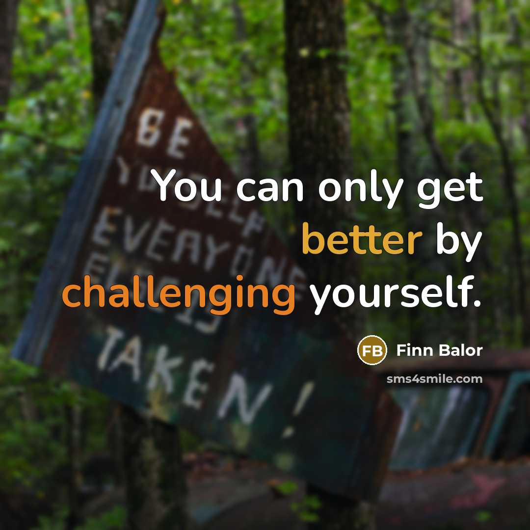 “You can only get better by challenging yourself.” quote by Finn Balor
