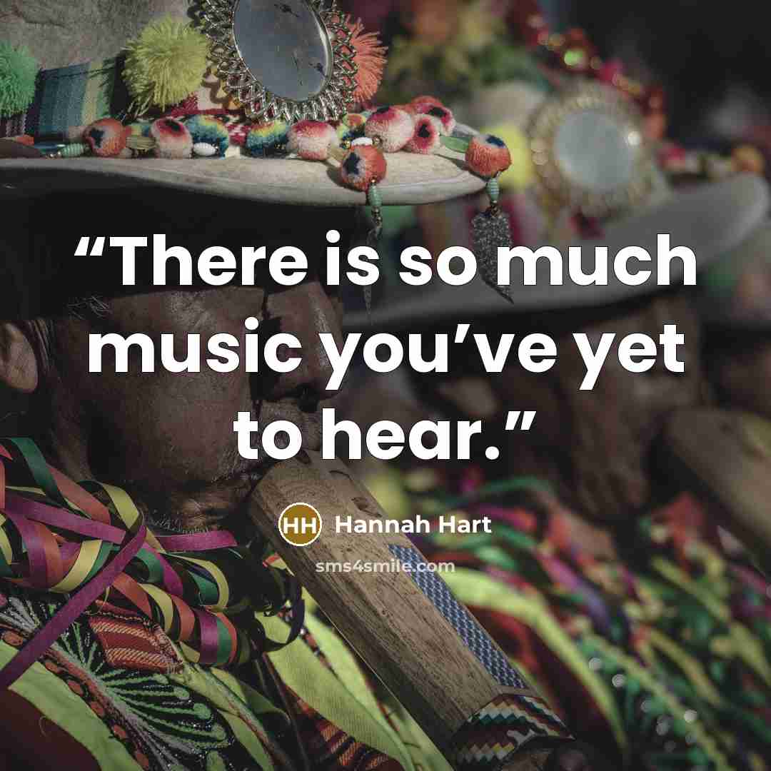 “There is so much music you’ve yet to hear.” quote by Hannah Hart