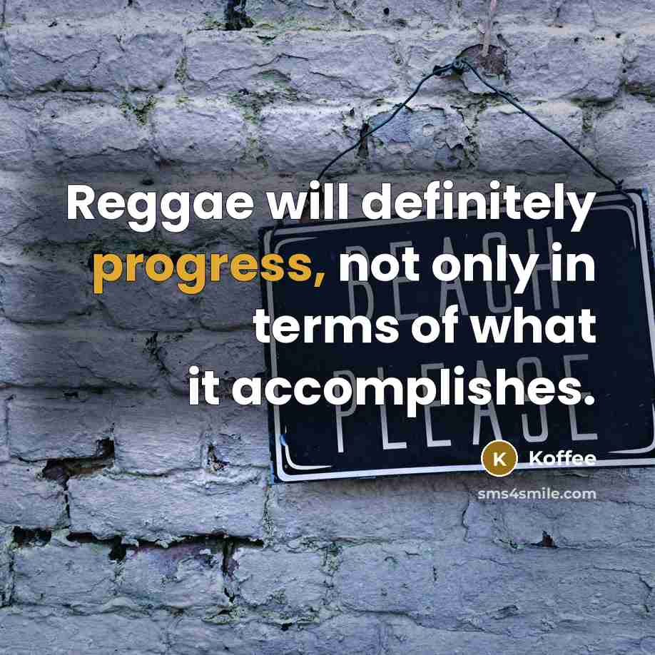 “Reggae will definitely progress, not only in terms of what it accomplishes.” quote by Koffee