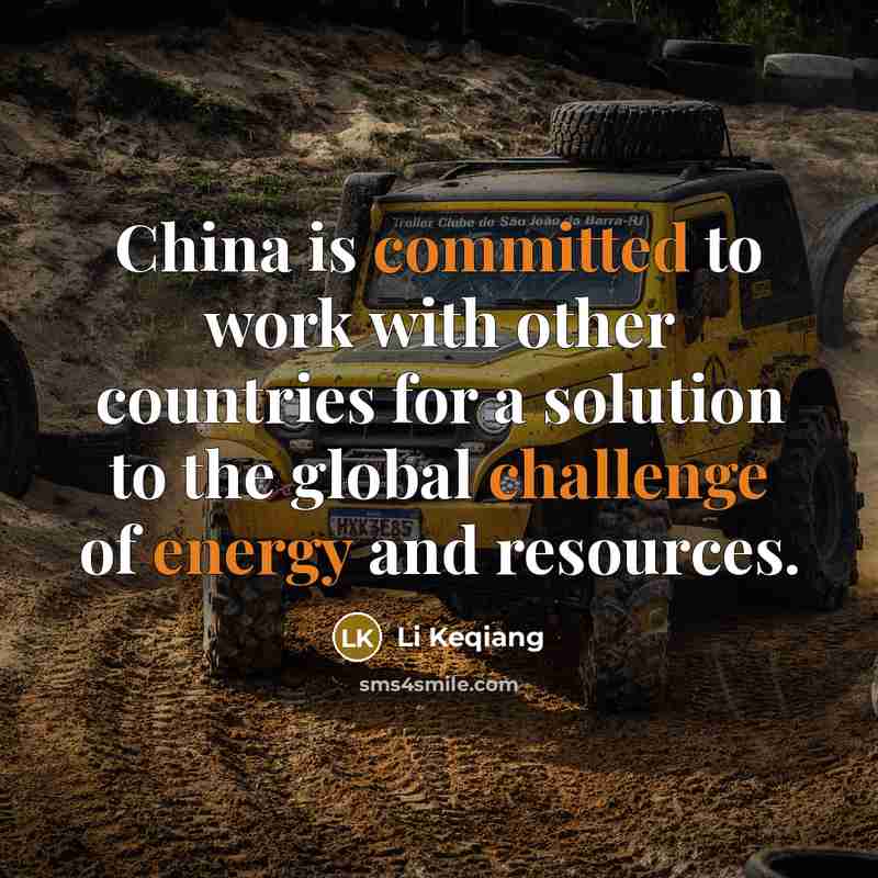 “China is committed to work with other countries for a solution to the global challenge of energy and resources.” quote by Li Keqiang