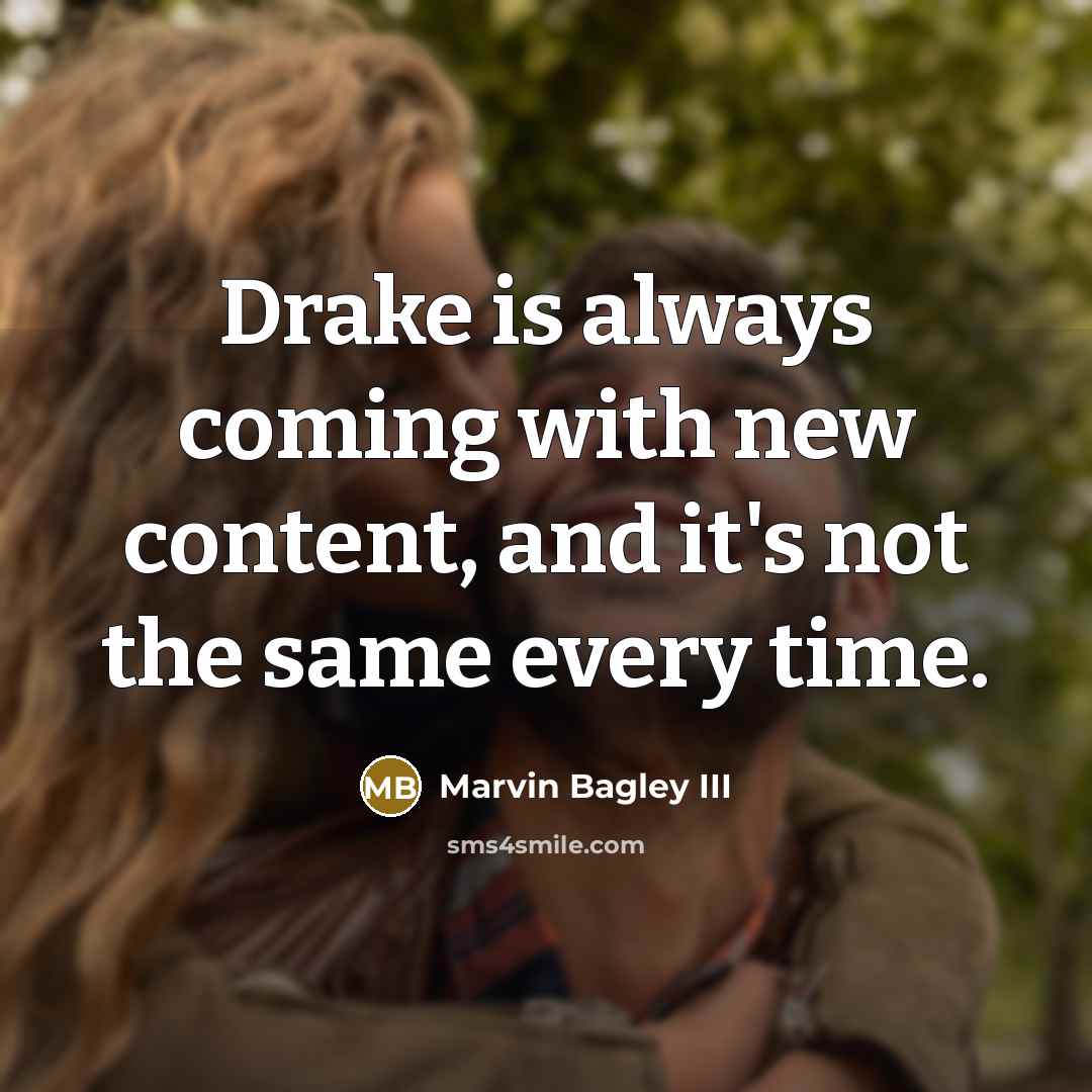“Drake is always coming with new content, and it's not the same every time.” quote by Marvin Bagley III
