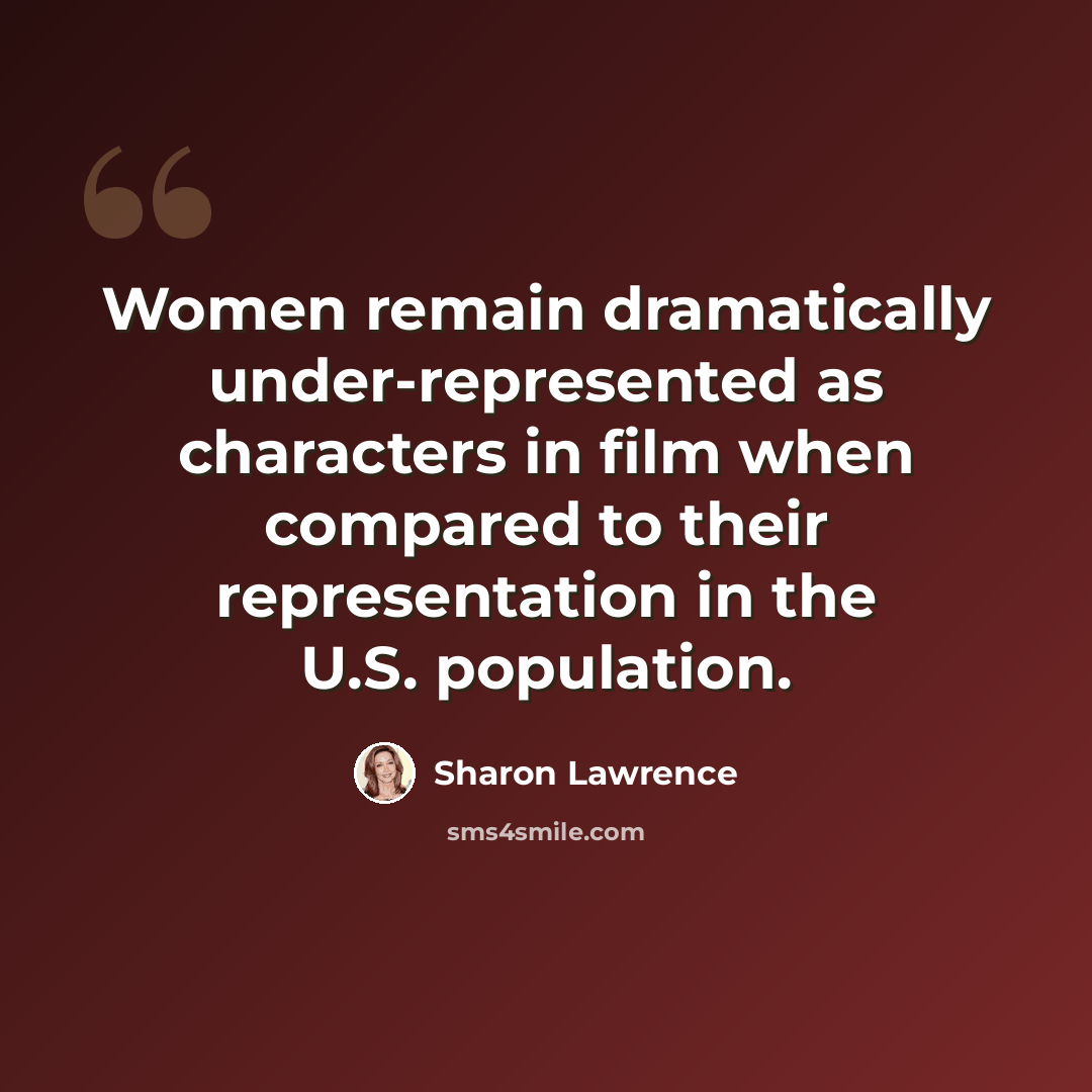 “Women remain dramatically under-represented as characters in film when compared to their representation in the U.S. population.” quote by Sharon Lawrence