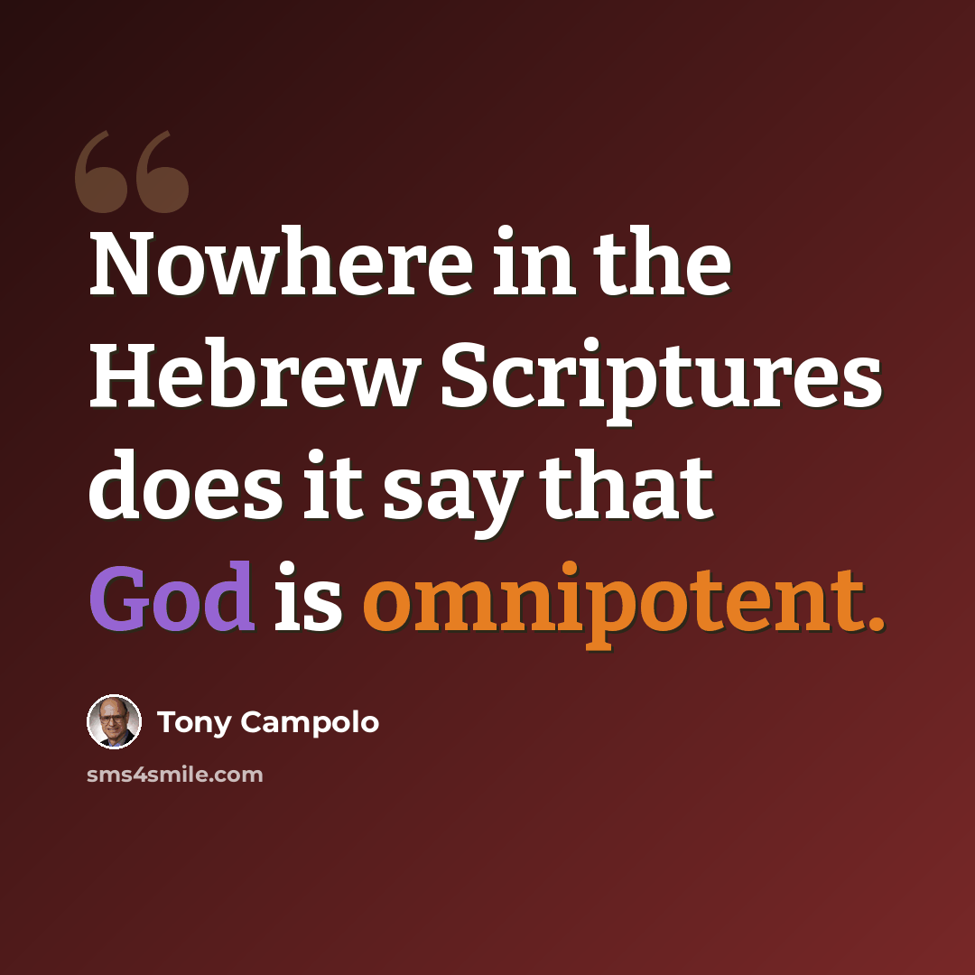 “Nowhere in the Hebrew Scriptures does it say that God is omnipotent.” quote by Tony Campolo
