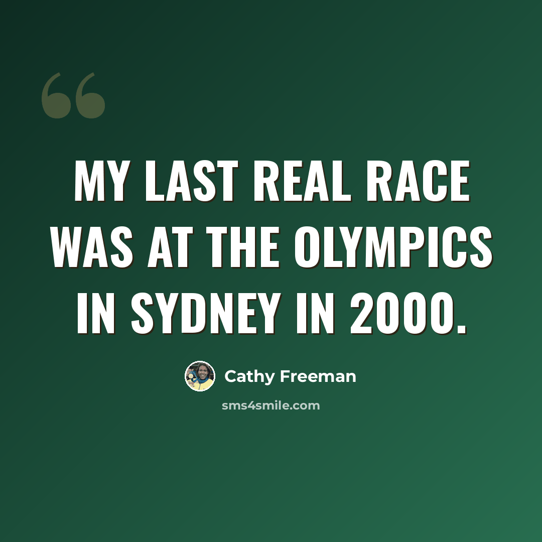 “My last real race was at the Olympics in Sydney in 2000.” quote by Cathy Freeman