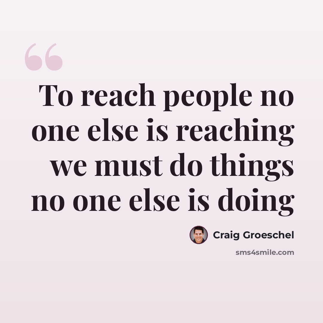 “To reach people no one else is reaching we must do things no one else is doing” quote by Craig Groeschel