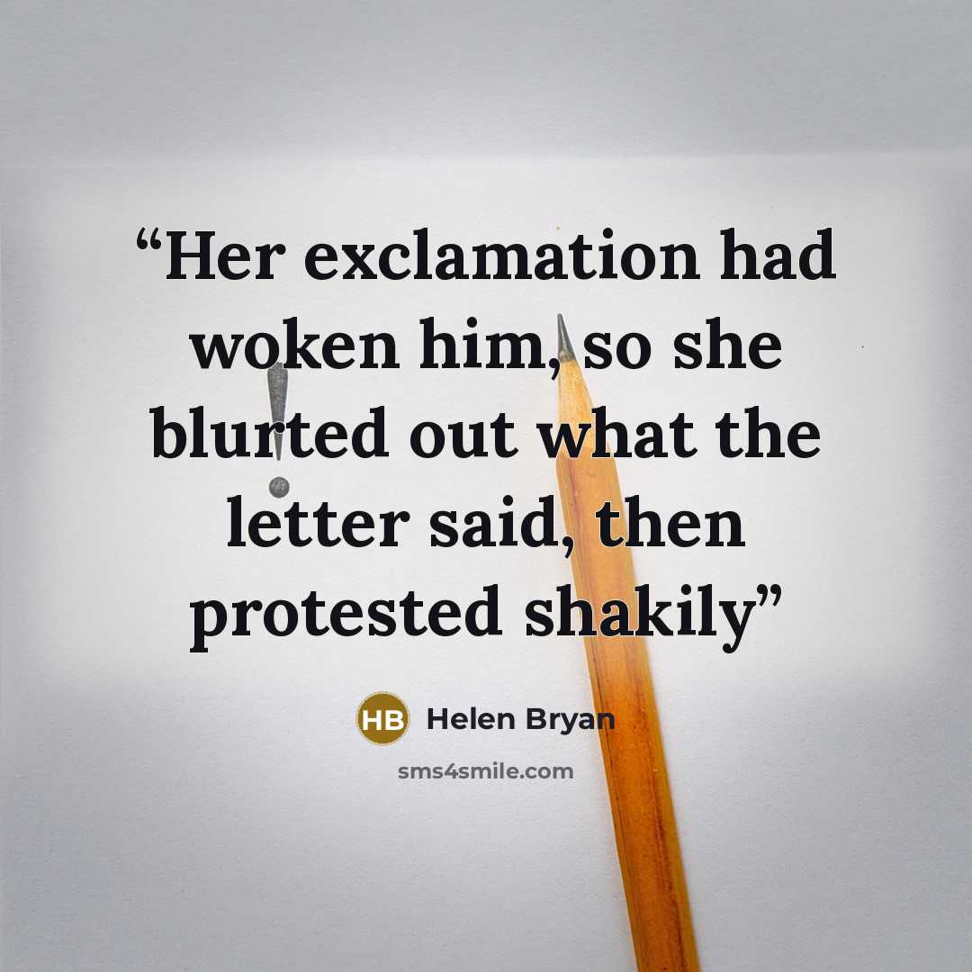 “Her exclamation had woken him, so she blurted out what the letter said, then protested shakily” quote by Helen Bryan