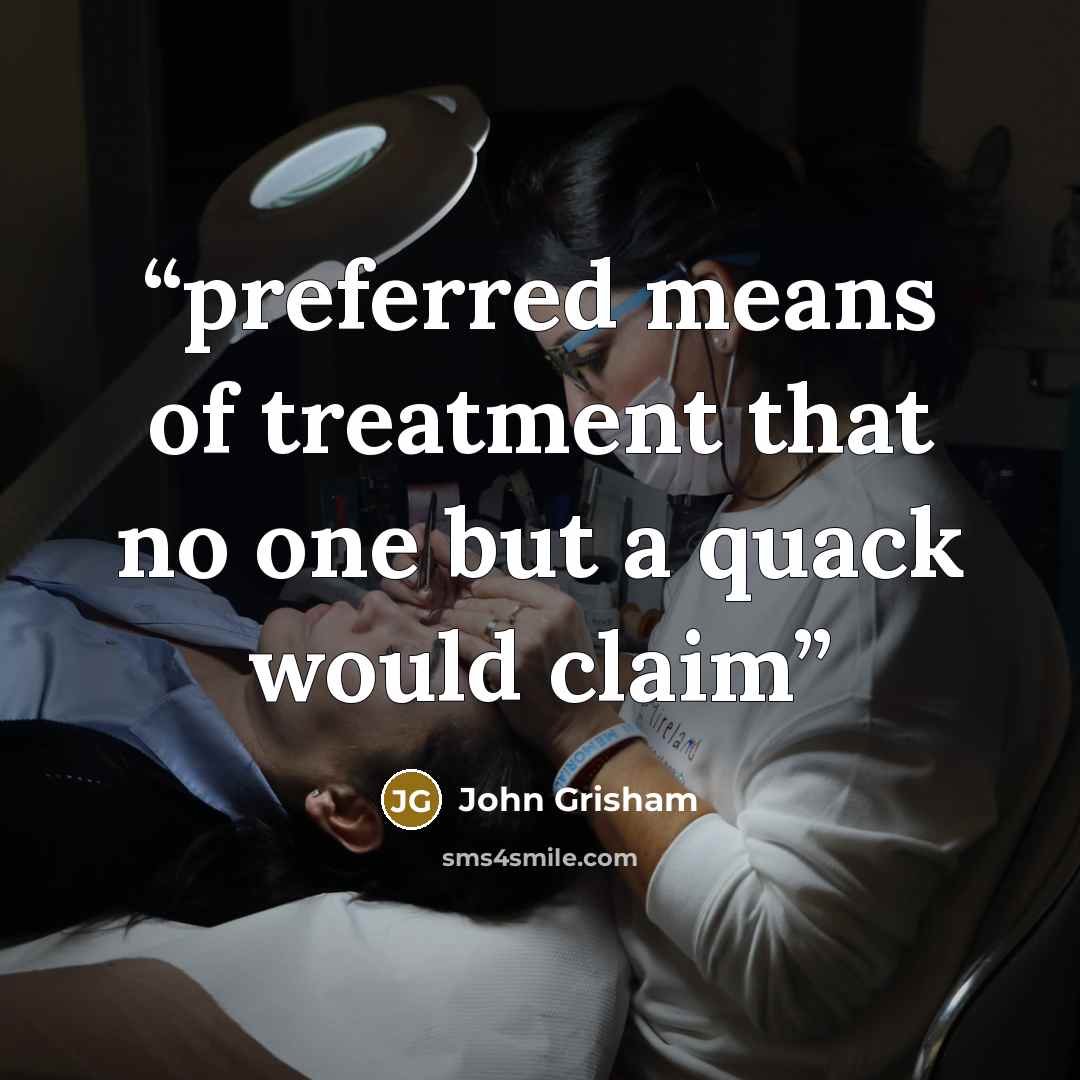 “preferred means of treatment that no one but a quack would claim” quote by John Grisham