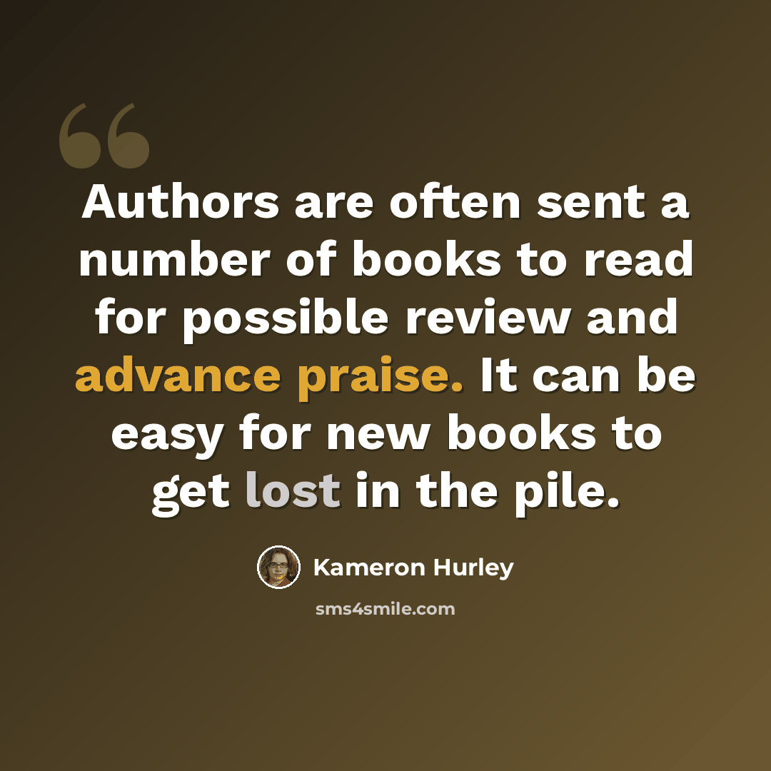 “Authors are often sent a number of books to read for possible review and advance praise. It can be easy for new books to get lost in the pile.” quote by Kameron Hurley