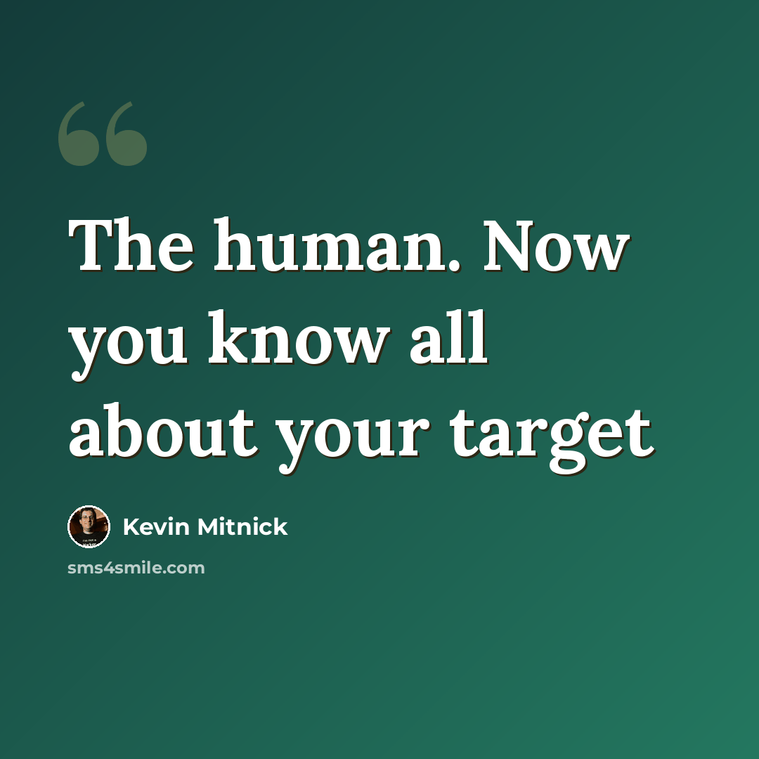 “The human. Now you know all about your target” quote by Kevin Mitnick