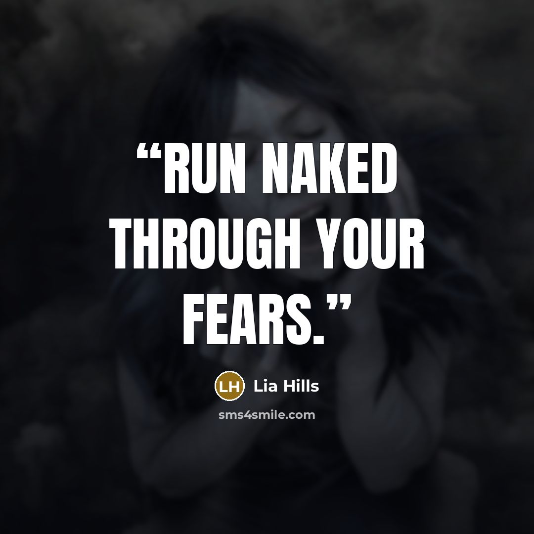 “Run naked through your fears.” quote by Lia Hills