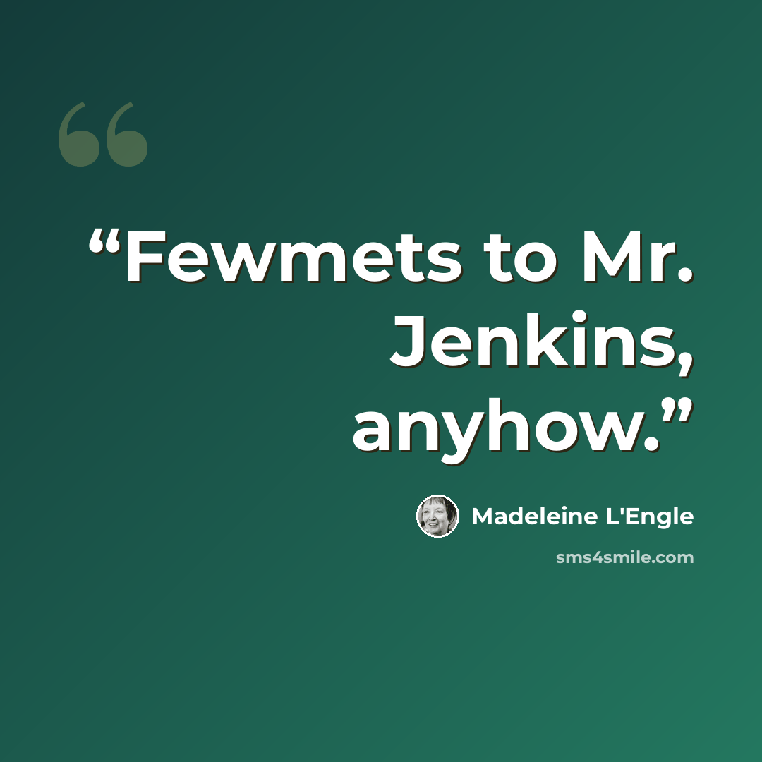 “Fewmets to Mr. Jenkins, anyhow.” quote by Madeleine L'Engle